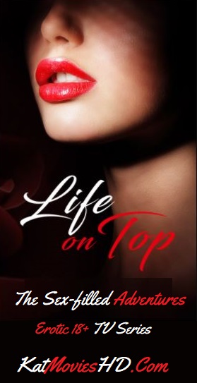 18+ Life on Top 2009 Season 1 HDTV English Erotic Series S01 All 1-13 Episodes