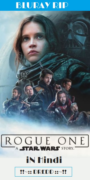 Rogue One A Star Wars Story 2016 BluRay Hindi + English Dual Audio 480p 720p 1080p x264 | HEVC – DREDD